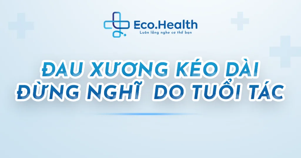Đau xương kéo dài không phải lúc nào cũng do tuổi tác