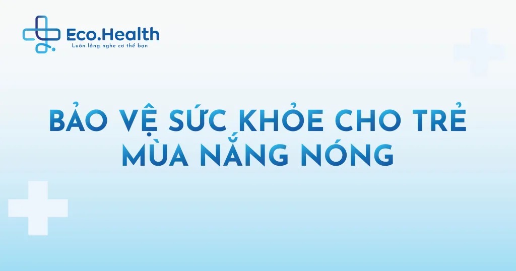 Bảo vệ sức khỏe cho trẻ mùa nắng nóng