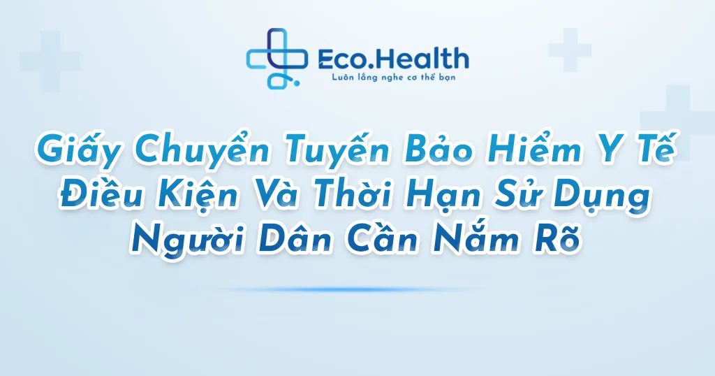 Giấy Chuyển Tuyến Bảo Hiểm Y Tế: Điều Kiện Và Thời Hạn Sử Dụng Người Dân Cần Nắm Rõ