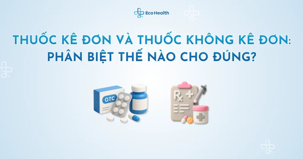 Thuốc kê đơn và thuốc không kê đơn: Phân biệt thế nào cho đúng?