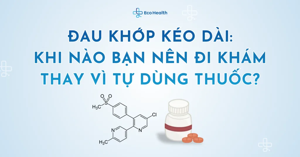 Đau khớp kéo dài: khi nào bạn nên đi khám thay vì tự dùng thuốc?