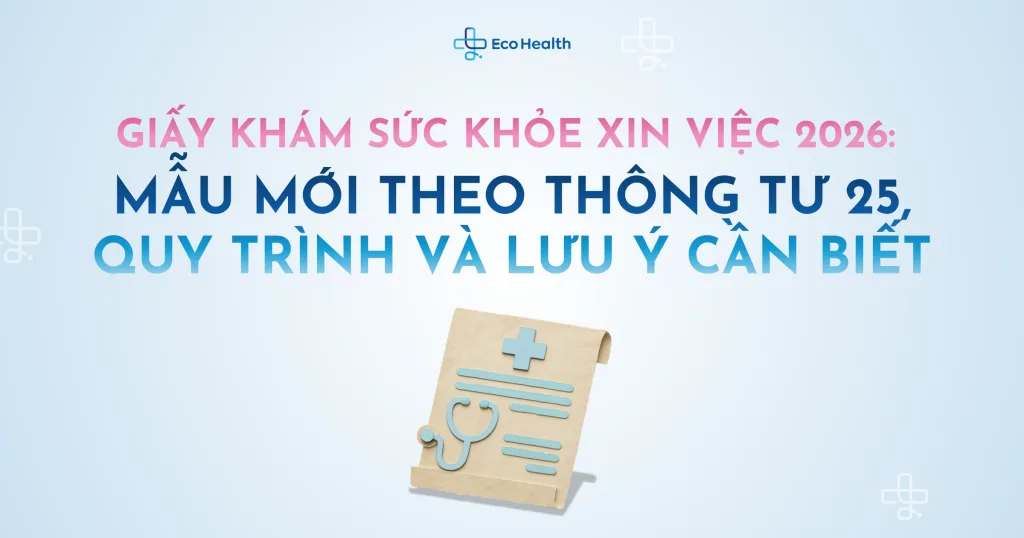 Giấy khám sức khỏe xin việc 2026: mẫu mới theo Thông tư 25, quy trình và lưu ý cần biết