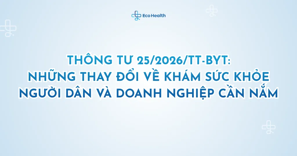 Thông tư 25/2026/TT-BYT: Những thay đổi về khám sức khỏe người dân và doanh nghiệp cần nắm