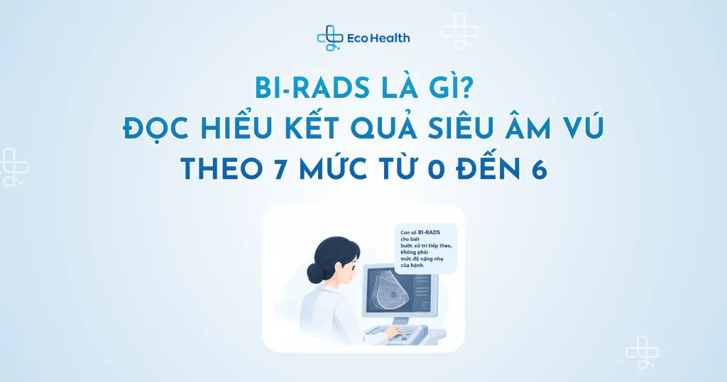 BI-RADS là gì? Đọc hiểu kết quả siêu âm vú theo 7 mức từ 0 đến 6
