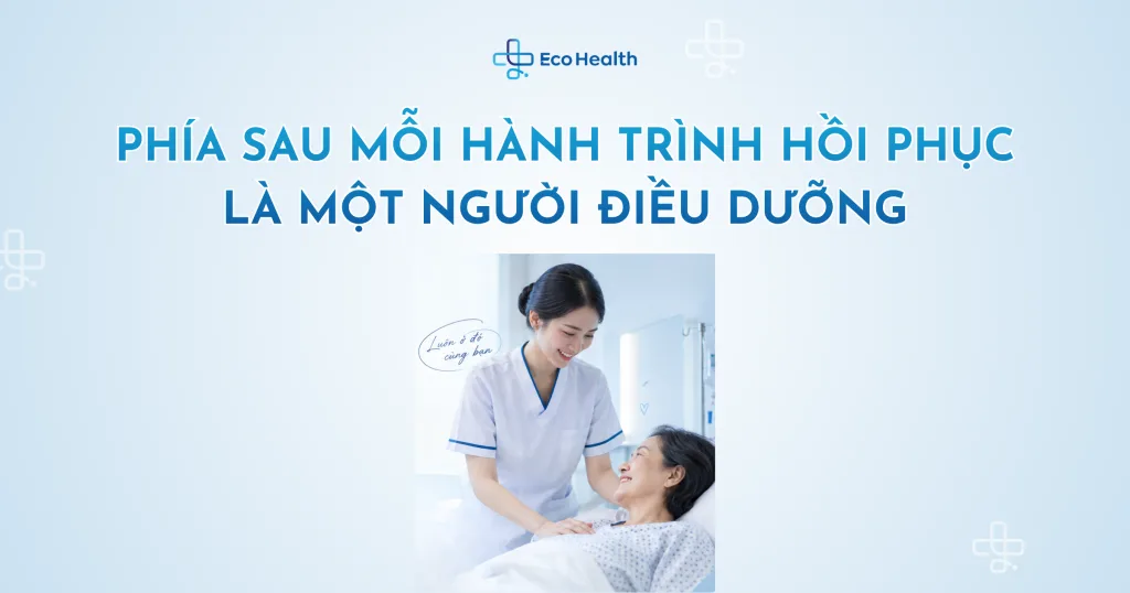 Phía sau mỗi hành trình hồi phục là một người điều dưỡng