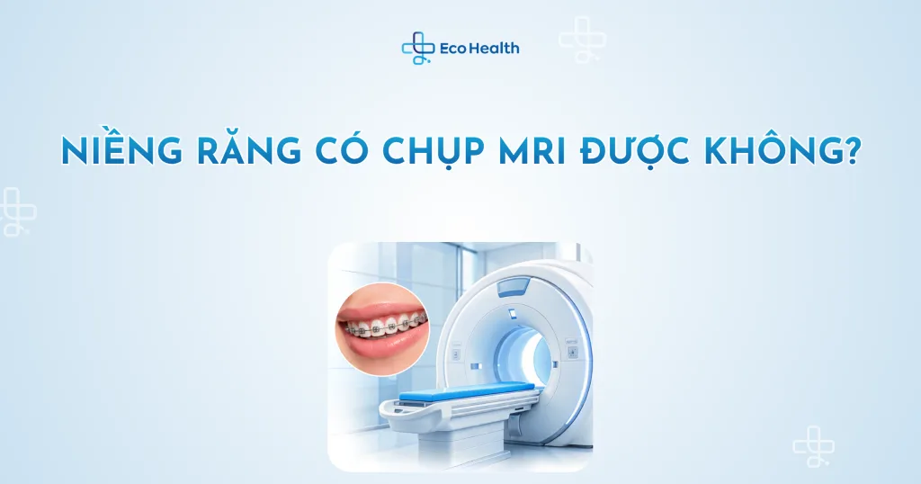 Niềng răng có chụp MRI được không?
