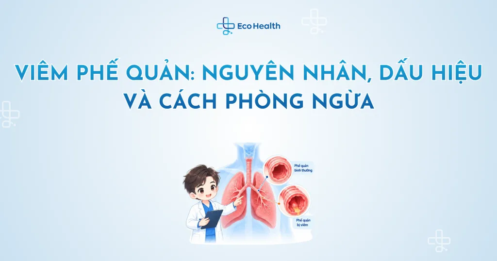 Viêm phế quản: Nguyên nhân, dấu hiệu và cách phòng ngừa