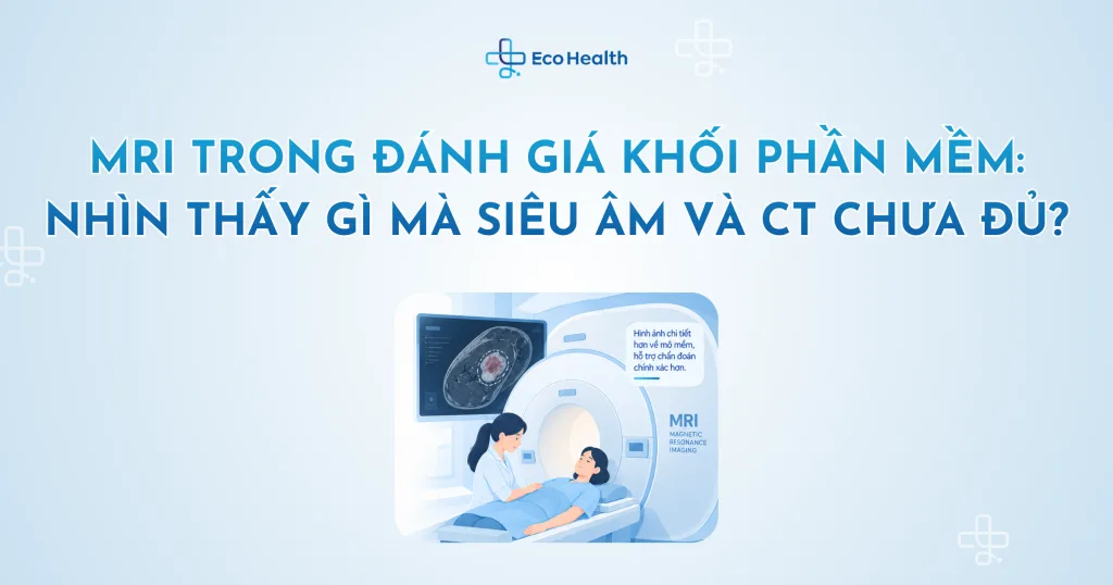 MRI trong đánh giá khối phần mềm: nhìn thấy gì mà siêu âm và CT chưa đủ?