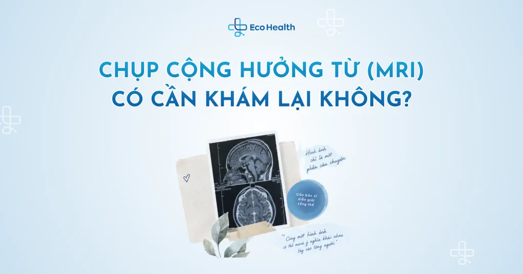 Chụp cộng hưởng từ (MRI) có cần khám lại không?