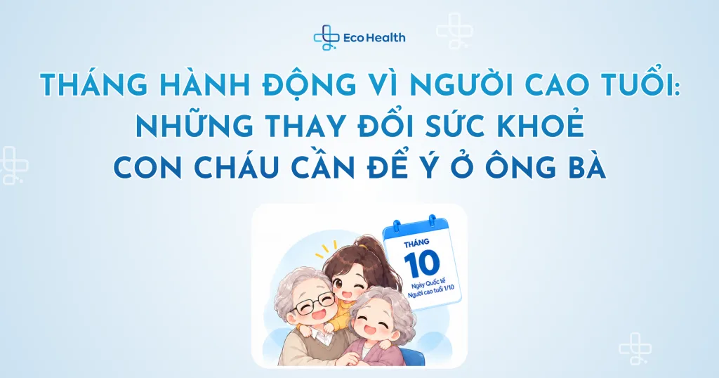 Tháng hành động vì người cao tuổi: những thay đổi sức khoẻ con cháu cần để ý ở ông bà