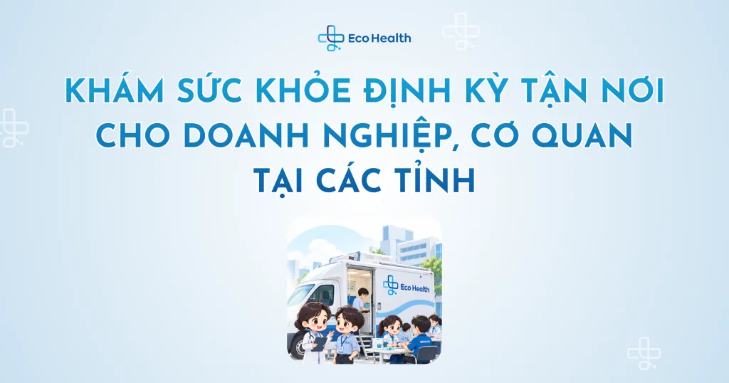 Khám sức khỏe định kỳ tận nơi cho doanh nghiệp, cơ quan tại các tỉnh