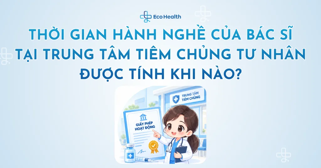 Thời gian hành nghề của bác sĩ tại trung tâm tiêm chủng tư nhân được tính khi nào?